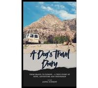 A Dog’s Travel Diary: From Brazil to Europe - A True Story of Hope, Adventure and Friendship