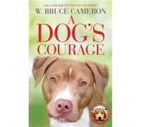 A Dogs Courage by W. Bruce Cameron W. Bruce Cameron (Auteur)