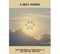 A Dog'S Memoir: Jack Mcafghan'S Reflections On Life And The Afterlife