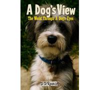 A Dog's View: The World Through A Dog's Eyes