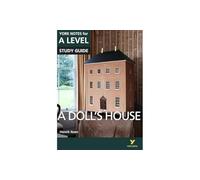 A Doll’s House: York Notes for A-level: everything you need to catch up, study and prepare for 2025 assessments and 2026 exams