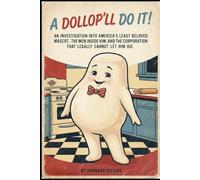 A Dollop”ll Do It!: An Investigation Into America's Least Beloved Mascot, the Men Inside Him, and the Corporation That Legally Cannot Let Him Die