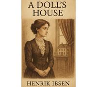 A Doll's House: A Marriage Unraveled. A Woman Awakens. A Door Slams Heard Around the World.