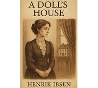 A Doll's House: A Marriage Unraveled. A Woman Awakens. A Door Slams Heard Around the World.