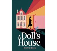 A Doll's House: The Classic Play