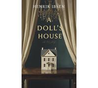 A Doll's House: The Complete Original 1879 Text in A New Beautiful Edition (Annotated)