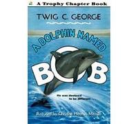 A Dolphin Named Bob Christine Herman Merrill, Twig C. George (Auteur)