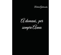 A domani, per sempre Anna: Una storia di amore, lavoro e memoria che continua oltre il tempo.