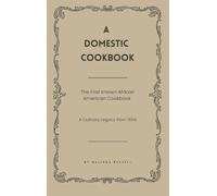 A Domestic Cookbook: The First Known African American Cookbook - A Culinary Legacy from 1866