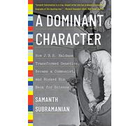 A Dominant Character: How J. B. S. Haldane Transformed Genetics, Became a Communist, and Risked His Neck for Science