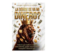 ¿A dónde se va mi dinero?: Todo lo que nadie te enseñó sobre ahorrar, gastar mejor y llegar tranquilo a final de mes.