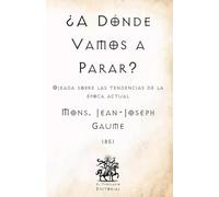 ¿A Dónde Vamos a Parar?: Ojeada sobre las tendencias de la época actual (Facsímil de 1851) (Clásicos Católicos de El Templario Editorial)