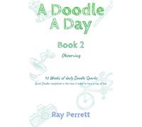 A Doodle A Day: Book 2 - Observing: Quick Doodles completed in the time it takes to have a cup of tea.