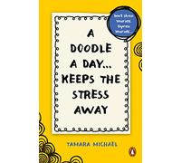 A Doodle a Day Keeps the Stress Away: Don't Stress Yourself, Express Yourself - Quick Creativity for Instant Calm