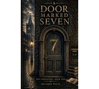 A Door Marked Seven “Book One”: A middle grade fantasy about stolen words, hidden rooms, and the courage to choose