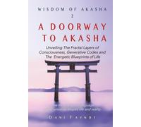 A DOORWAY TO AKASHA (COLOR EDITION): Exploring the Fractal Layers of Consciousness, Cosmic Origins, Generative Codes, and the Energetic Blueprints of Life