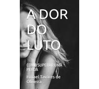 A DOR DO LUTO: COMO SUPERAR UMA PERDA