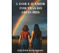 A Dor e o Amor por trás do arco-íris