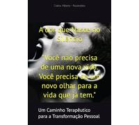 A dor que Nasce no Silêncio: Um Caminho Terapêutico para a Transformação Pessoal