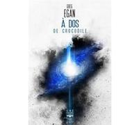 À dos de crocodile Francis Lustman (Traduction), Aurélien Police (Illustration), Greg Egan (Auteur)