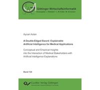 A Double-Edged Sword: Explainable Artificial Intelligence for Medical Applications.Conceptual and Empirical Insights into the Interaction of Medical ... with Artificial Intelligence Explanations