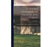 A Double Grammar of English and Gaelic In Which the Principles of Both Languages are Clearly Expla - John Forbes - Creative Media Partners LLC - Livre en John ForbesJohn Forbes (Auteur)