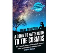 A Down to Earth Guide to the Cosmos Thompson, Mark (Auteur)