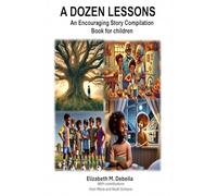 A Dozen lessons: An Encouraging Story Compilation Book for children