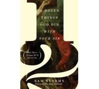 A Dozen Things God Did With Your Sin (And Three Things He'll Never Do)