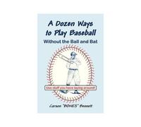 A Dozen Ways To Play Baseball Without The Ball And Bat