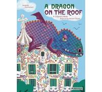 A Dragon On The Roof - A Children's Book Inspired By Antoni Gaudi