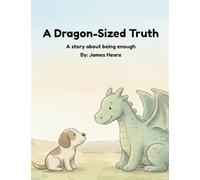 A Dragon-Sized Truth: A Story about Being Enough