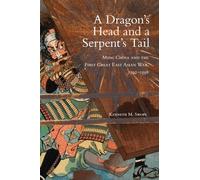 A Dragon's Head and a Serpent's Tail: Ming China and the First Great East Asian War, 1592-1598