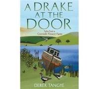 A Drake at the Door: Tales from a Cornish Flower Farm (Minack Chronicles) Tangye, Derek (Auteur)