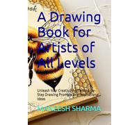A Drawing Book for Artists of All Levels: Unleash Your Creativity with Step-by-Step Drawing Prompts and Inspirational Ideas