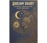A DREAM DIARY:A JOURNAL AND ANALYSIS TOOLS ALL IN ONE BOOK: ,A SELF HELP WORKBOOK/ NOTEPAD /LOG BOOK FOR ADULTS AND TEENS WITH POTENTIAL EXPLANATION GUIDE