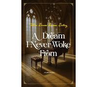 A Dream I Never Woke From When Dreams Become Destiny - reminise - Reminise Works - ebook (ePub) - Livre