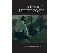 A Dream of Hitchcock: Explores Hitchcock’s repeated voyages into the dreamlike.