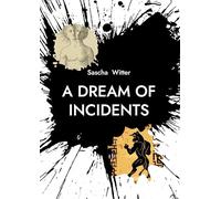 A Dream Of Incidents: New Poems & Songs By Sascha Witter