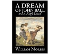 a Dream Of John Ball' And 'a King's Lesson' By Wiliam Morris, Fiction, Classics, Literary, Fairy Tales, Folk Tales, Legends & Mythology