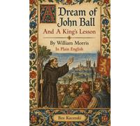 A Dream of John Ball And A King's Lesson By William Morris In Plain English