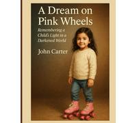 A Dream on Pink Wheels: Remembering a Child’s Light in a Darkened World: Skating Through Ruins: The Story of a Girl Who Just Wanted to Be a Child