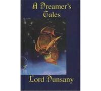 A Dreamer's Tales Edward John Moreton Drax Plunkett Dunsany (Auteur)