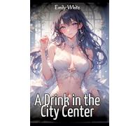 A Drink in the City Center: Sexy Erotic Stories for Adults Illustrated with Hentai Images - Naked Pictures