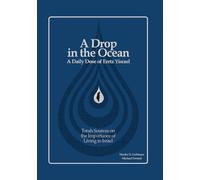 A Drop in the Ocean: A Daily Dose of Eretz Yisrael - Torah Sources on the Importance of Living in Israel