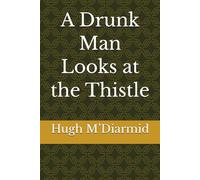 A Drunk Man Looks at the Thistle