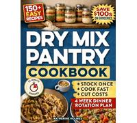 A Dry Mix Pantry Cookbook: A Smart Pantry System for Always-Ready Meals - Stock Once, Save Money, and Never Stress