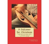A Dulcimer For Christmas: Traditional Christmas Tunes For Mountain Dulcimer In D-A-A Tuning