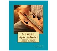 A Dulcimer Hymn Collection: Traditional Hymns And Spirituals For Mountain Dulcimer In D-A-A Tuning