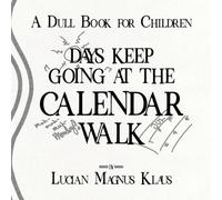 A Dull Book For Children: Days Keep Going At The Calendar Walk